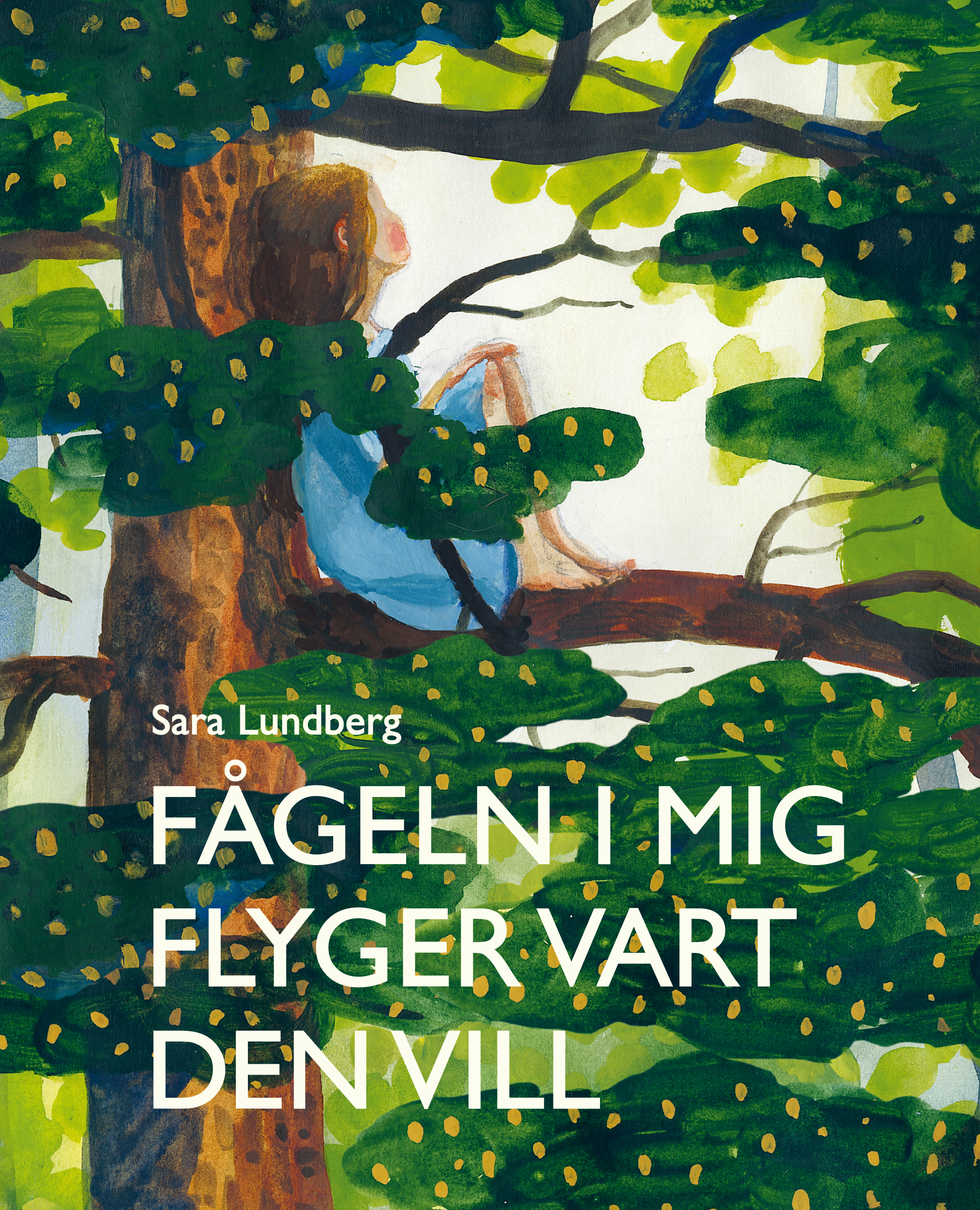 Book Cover of Fågeln i mig flyger vart den vill by Sarah Lundberg: Girl sitting in a tree