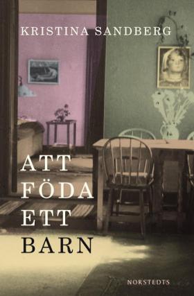 Book cover of Att föda ett barn by Kristina Sandberg